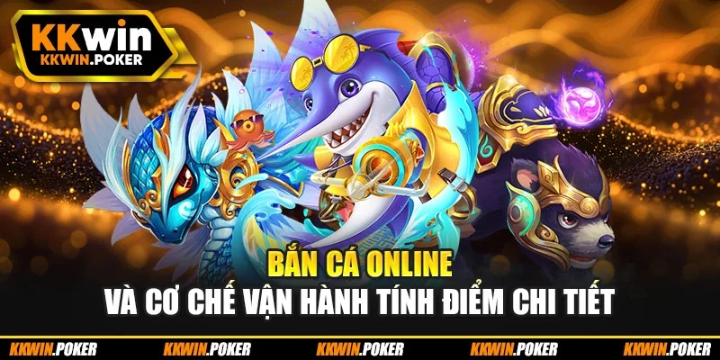 Bắn cá online và cơ chế vận hành tính điểm chi tiết
