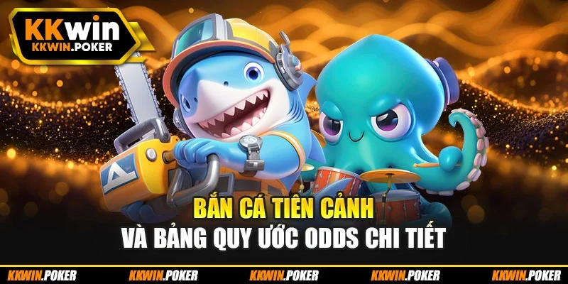Bắn cá tiên cảnh và bảng quy ước Odds chi tiết