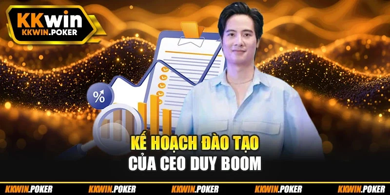 Kế hoạch đào tạo của CEO Duy Boom