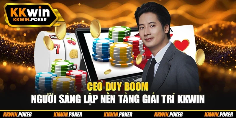 CEO Duy Boom người sáng lập nền tảng giải trí Kkwin