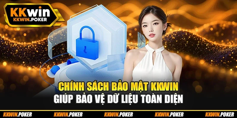 Chính sách bảo mật KKWIN giúp bảo vệ dữ liệu toàn diện