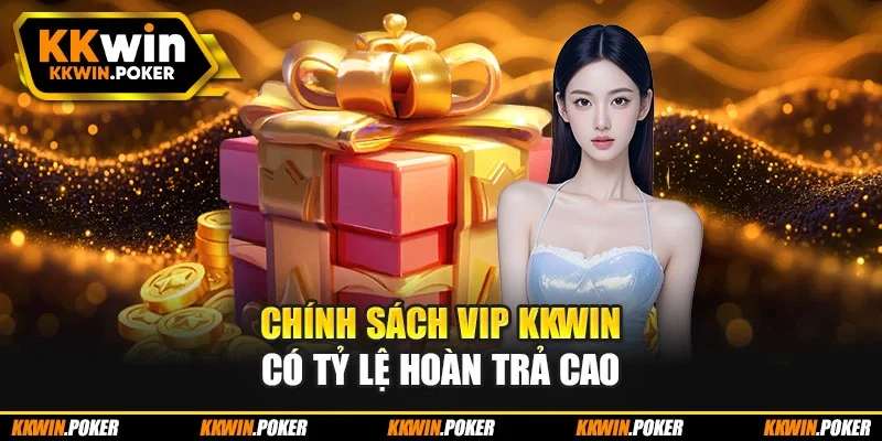 Chính sách VIP Kkwin có tỷ lệ hoàn trả cao