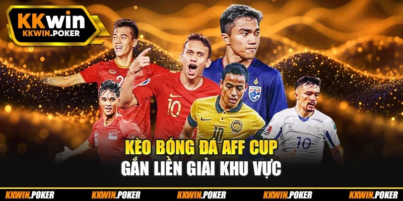 Kèo bóng đá AFF Cup gắn liền giải khu vực