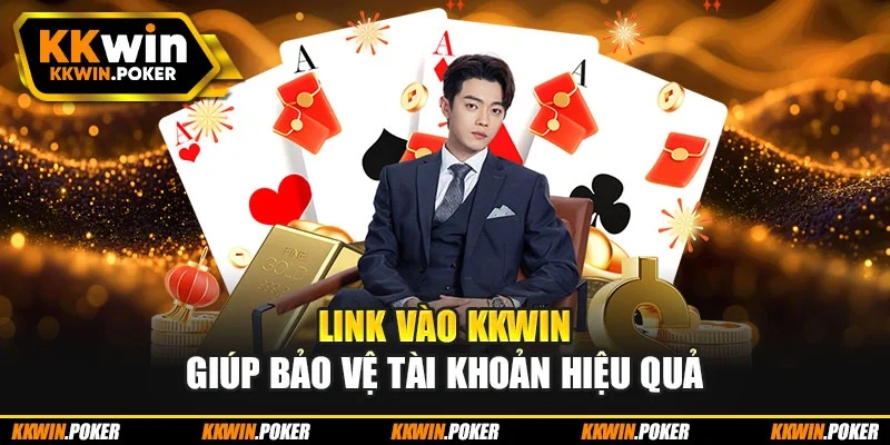 Link vào KKWIN giúp bảo vệ tài khoản hiệu quả