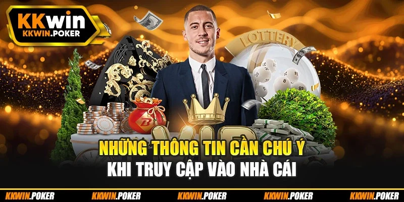 Những thông tin cần chú ý khi truy cập vào nhà cái