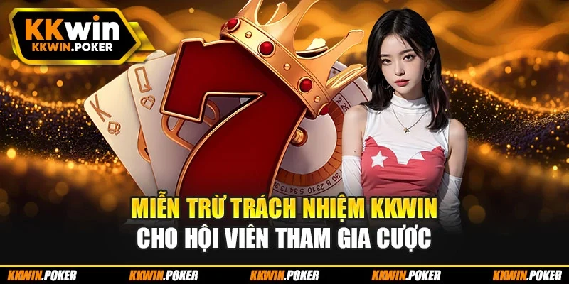 Miễn trừ trách nhiệm KKWIN cho hội viên tham gia cược