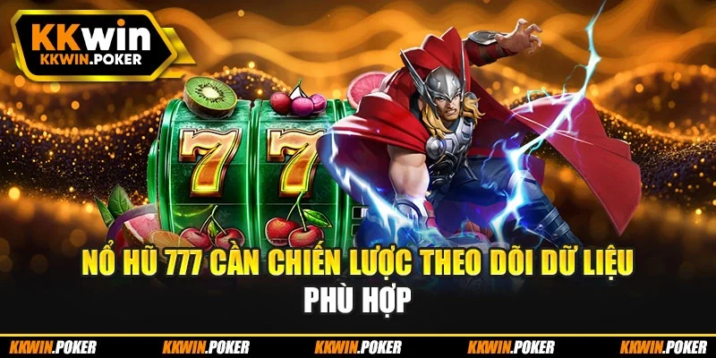 Nổ hũ 777 cần chiến lược theo dõi dữ liệu phù hợp