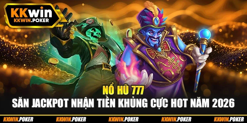 Nổ Hũ 777 – Săn Jackpot Nhận Tiền Khủng Cực Hot Năm 2026