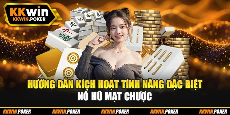 Hướng dẫn kích hoạt tính năng đặc biệt nổ hũ mạt chược