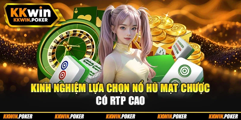 Kinh nghiệm lựa chọn nổ hũ mạt chược có RTP cao