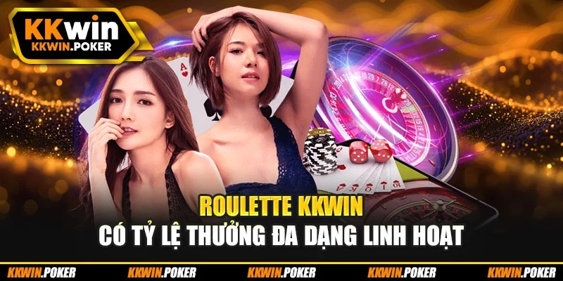 Roulette KKWIN có tỷ lệ thưởng đa dạng linh hoạt