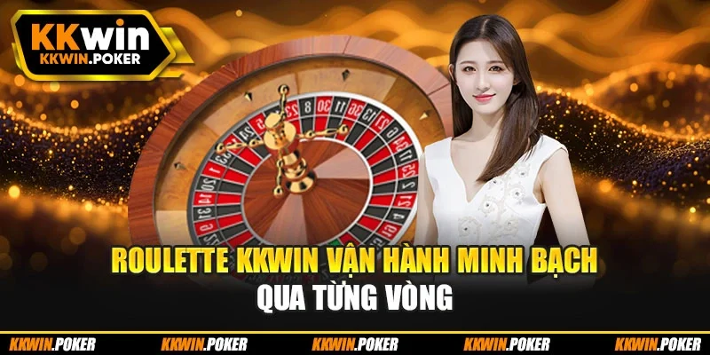 Roulette KKWIN vận hành minh bạch qua từng vòng