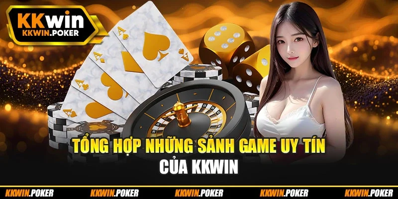 Tổng hợp những sảnh game uy tín của Kkwin