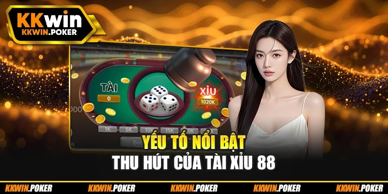 Yếu tố nổi bật thu hút của tài xỉu 88 Yếu tố nổi bật thu hút của tài xỉu 88