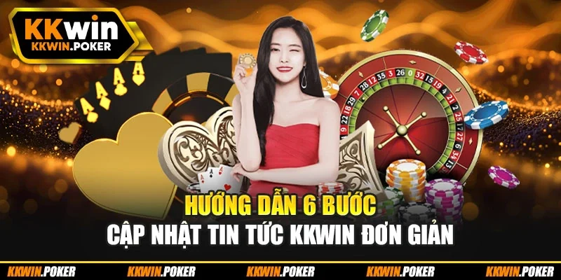Hướng dẫn 6 bước cập nhật tin tức kkwin đơn giản Hướng dẫn 6 bước cập nhật tin tức kkwin đơn giản