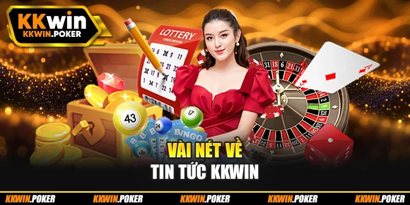 Vài nét về tin tức kkwin Vài nét về tin tức kkwin