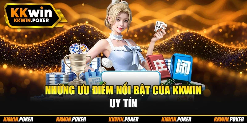 Những ưu điểm nổi bật của Kkwin uy tín